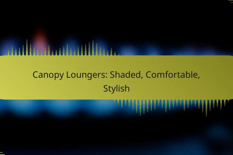 Canopy Loungers: Shaded, Comfortable, Stylish
