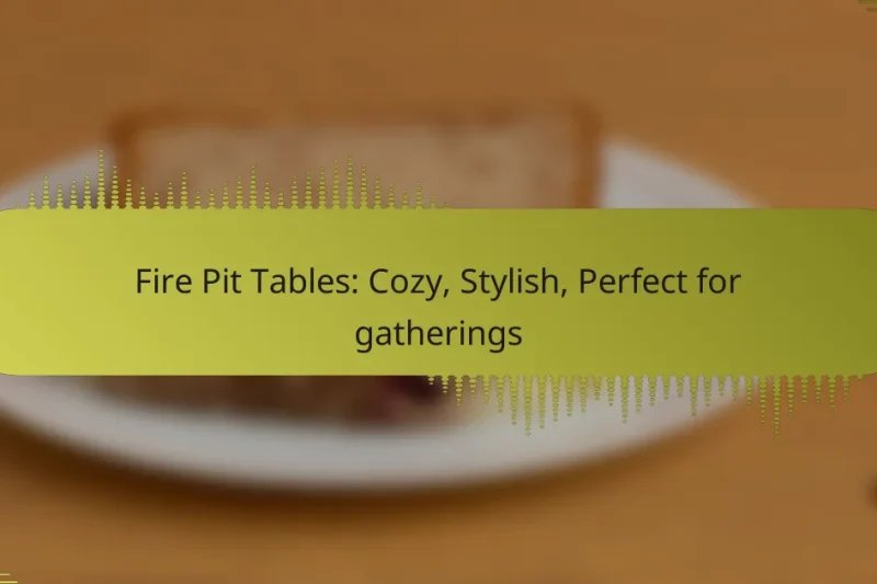 Fire Pit Tables: Cozy, Stylish, Perfect for gatherings