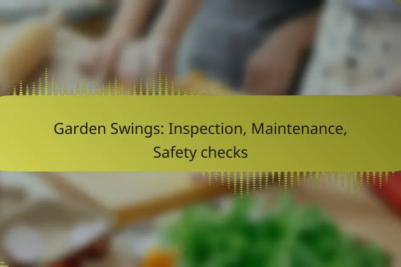 Garden Swings: Inspection, Maintenance, Safety checks