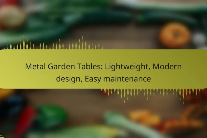 Metal Garden Tables: Lightweight, Modern design, Easy maintenance