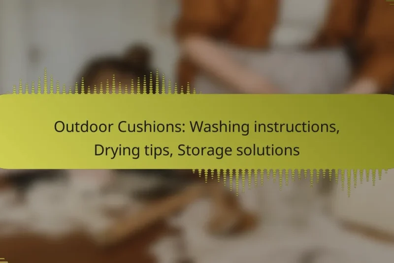 Outdoor Cushions: Washing instructions, Drying tips, Storage solutions