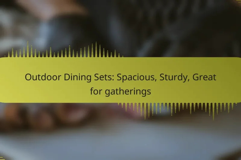 Outdoor Dining Sets: Spacious, Sturdy, Great for gatherings
