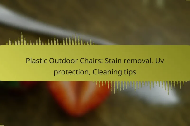 Plastic Outdoor Chairs: Stain removal, Uv protection, Cleaning tips