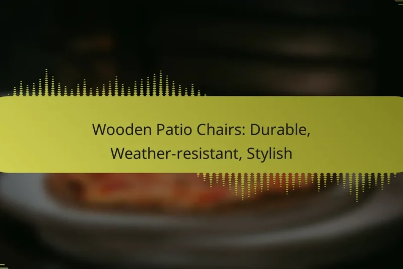Wooden Patio Chairs: Durable, Weather-resistant, Stylish