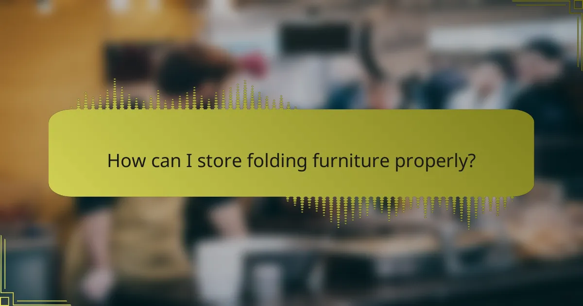 How can I store folding furniture properly?