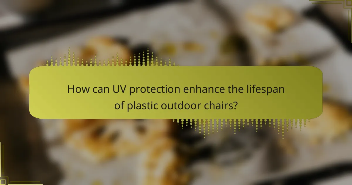 How can UV protection enhance the lifespan of plastic outdoor chairs?