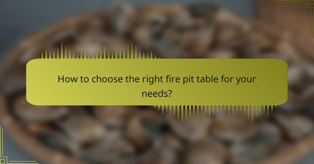 How to choose the right fire pit table for your needs?
