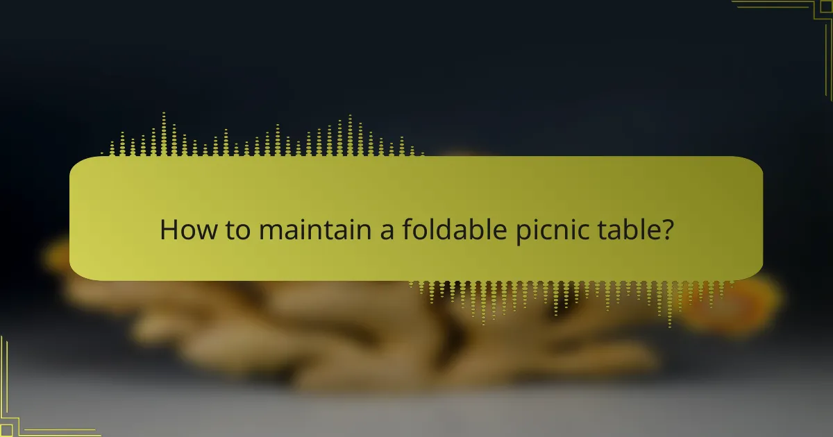 How to maintain a foldable picnic table?
