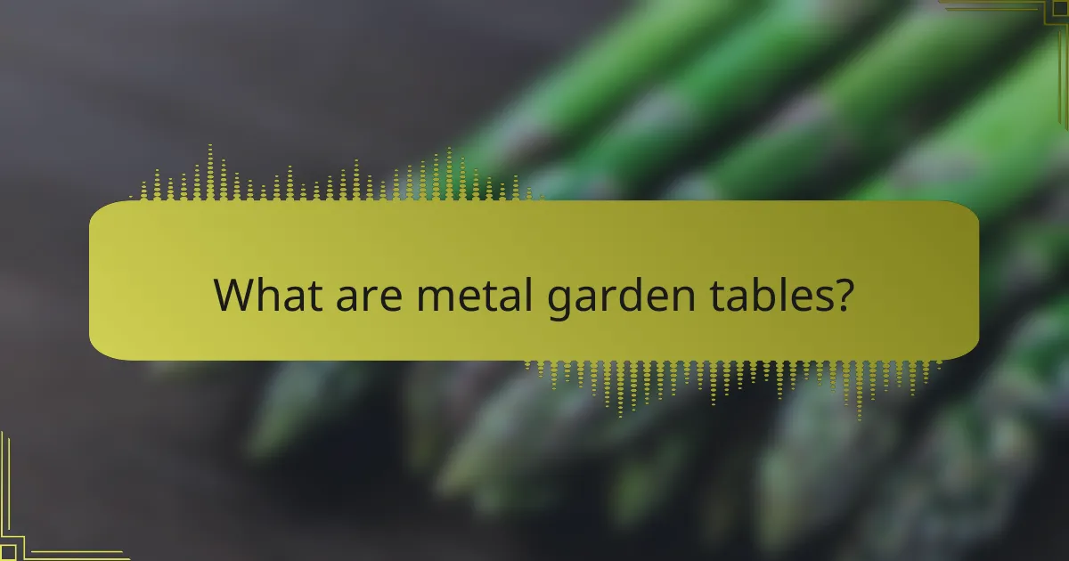 What are metal garden tables?