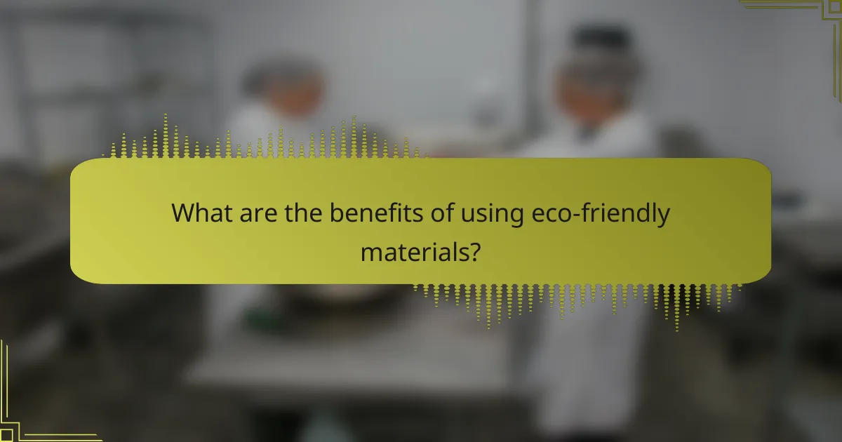 What are the benefits of using eco-friendly materials?