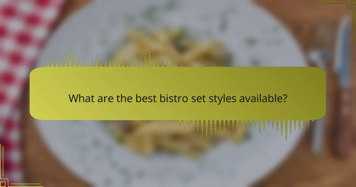What are the best bistro set styles available?