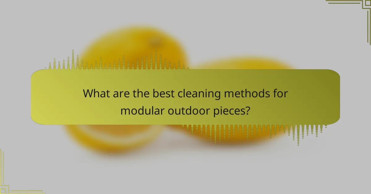 What are the best cleaning methods for modular outdoor pieces?