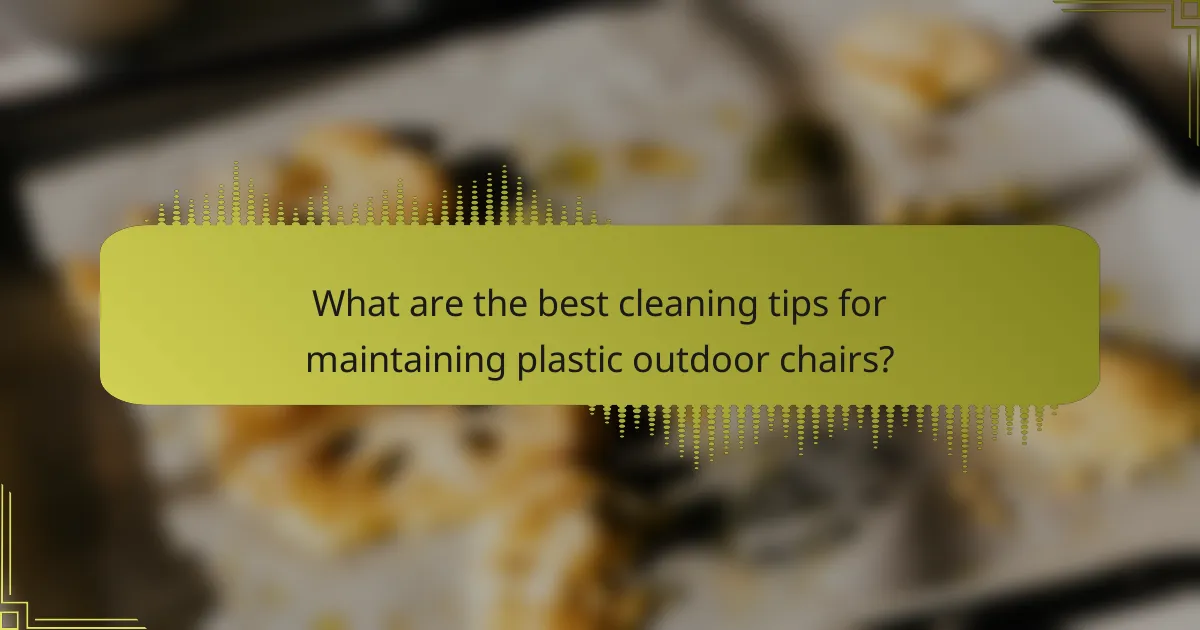 What are the best cleaning tips for maintaining plastic outdoor chairs?