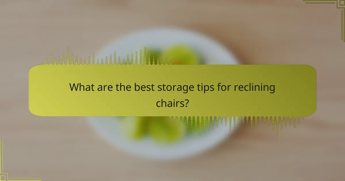 What are the best storage tips for reclining chairs?