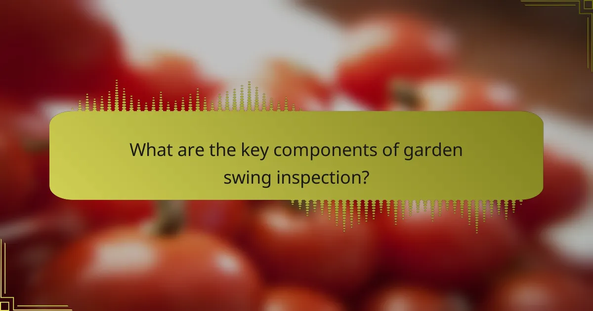 What are the key components of garden swing inspection?