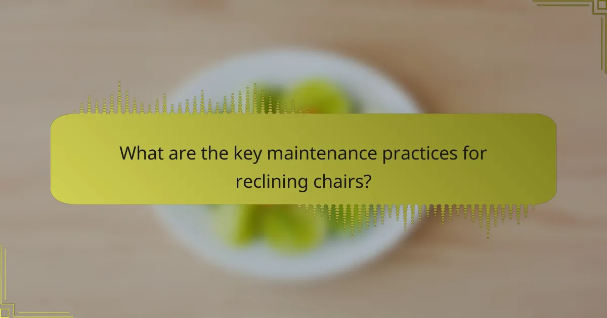 What are the key maintenance practices for reclining chairs?