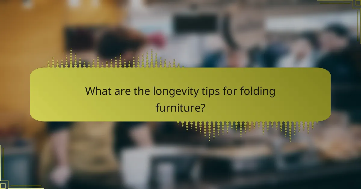 What are the longevity tips for folding furniture?
