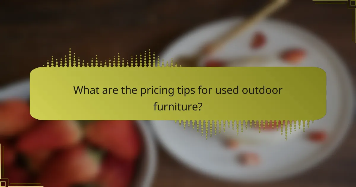 What are the pricing tips for used outdoor furniture?