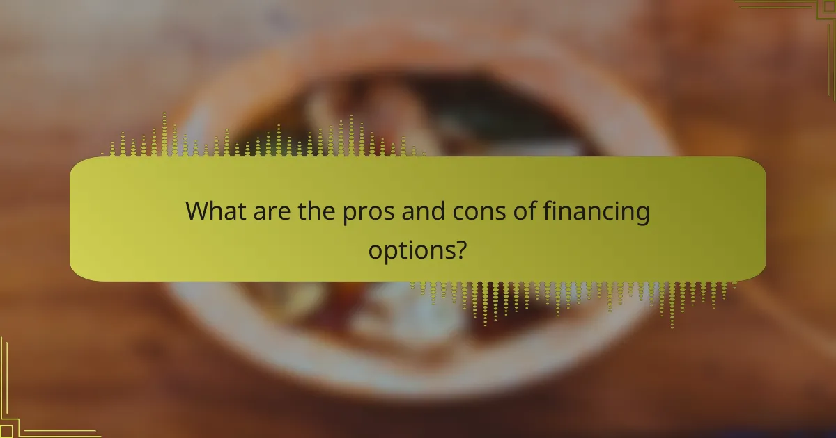 What are the pros and cons of financing options?