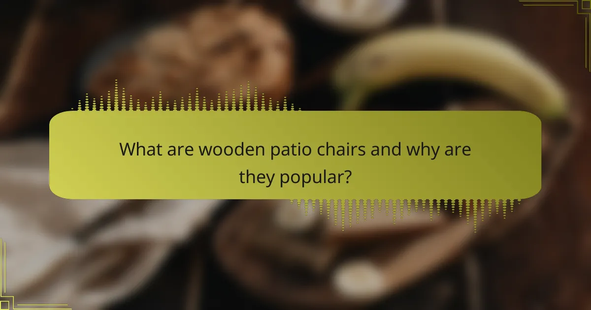 What are wooden patio chairs and why are they popular?
