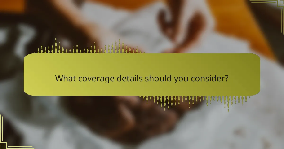 What coverage details should you consider?