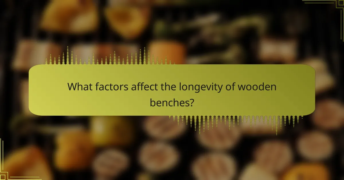 What factors affect the longevity of wooden benches?