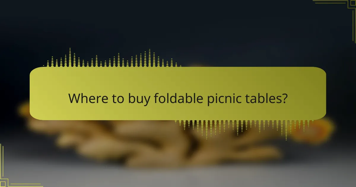 Where to buy foldable picnic tables?