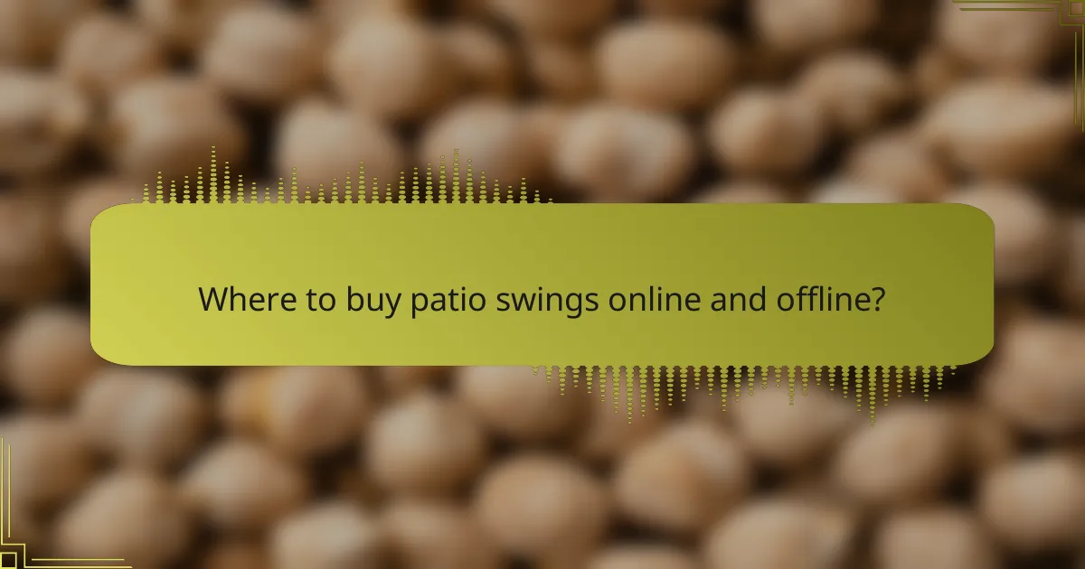 Where to buy patio swings online and offline?