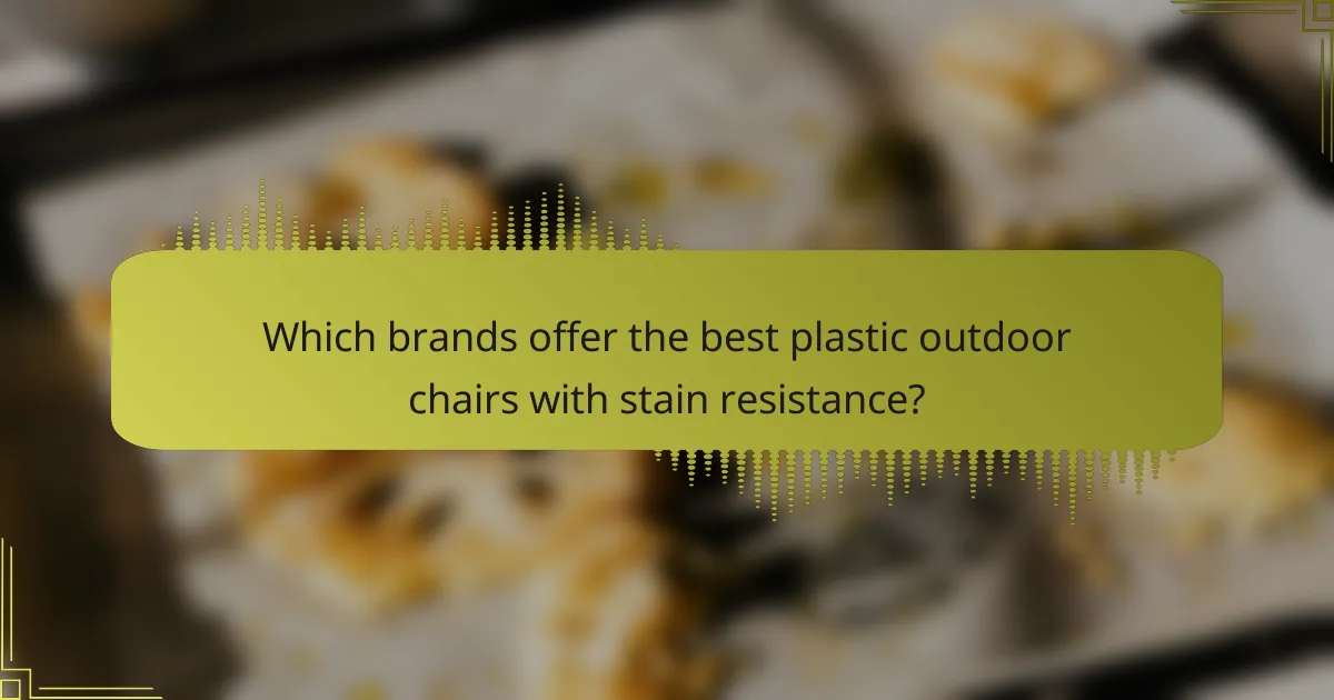 Which brands offer the best plastic outdoor chairs with stain resistance?