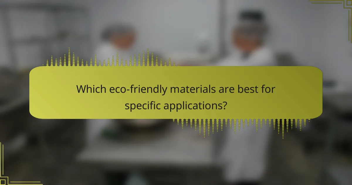 Which eco-friendly materials are best for specific applications?