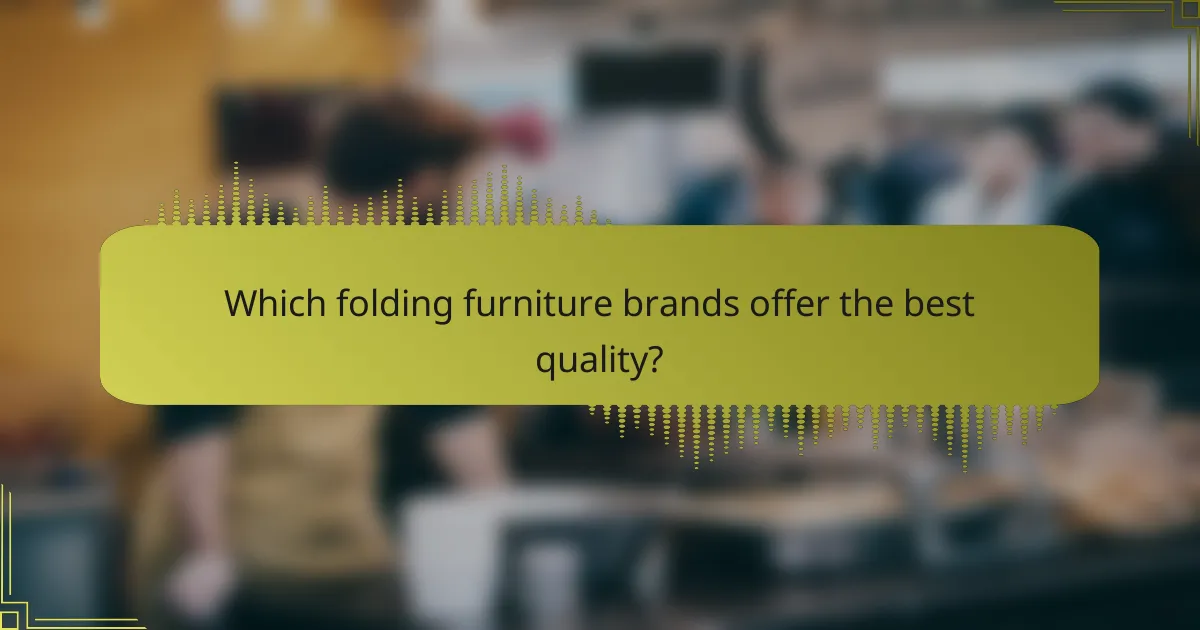 Which folding furniture brands offer the best quality?