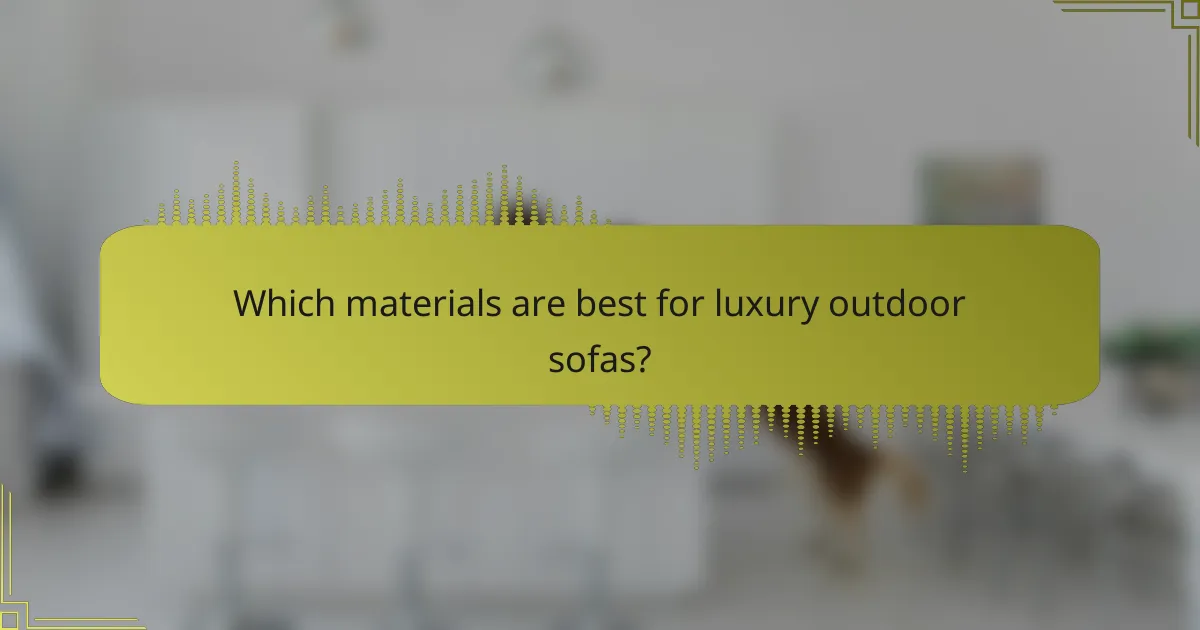 Which materials are best for luxury outdoor sofas?