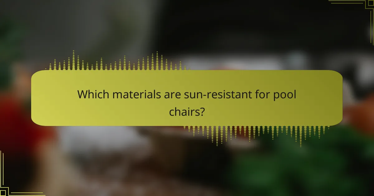 Which materials are sun-resistant for pool chairs?