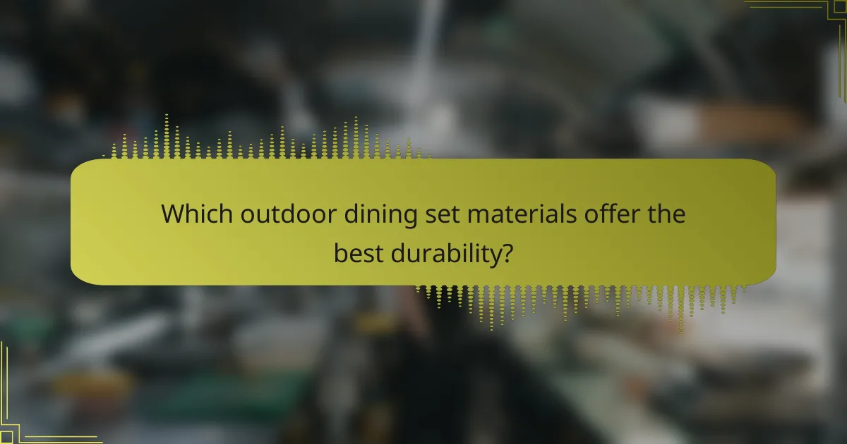 Which outdoor dining set materials offer the best durability?