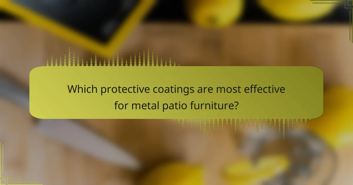 Which protective coatings are most effective for metal patio furniture?