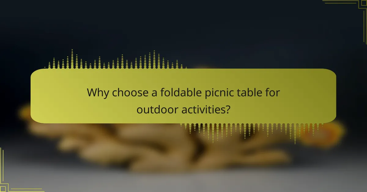 Why choose a foldable picnic table for outdoor activities?